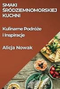 Abbildung von: Smaki Srodziemnomorskiej Kuchni - Alicja Nowak