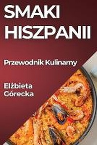 Abbildung von: Smaki Hiszpanii - Elzbieta Gorecka