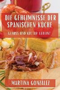 Abbildung von: Die Geheimnisse der Spanischen Kueche - Martina Gonzalez