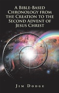 Cover: A Bible-Based Chronology from the Creation to the Second Advent of Jesus Christ - WestBow Press