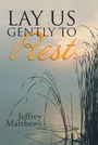 Cover: Lay Us Gently to Rest - WestBow Press