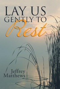 Enlarge image Cover: Lay Us Gently to Rest - WestBow Press