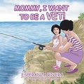 Cover: Mommy, I Want to Be a Vet! - Xlibris Us