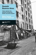 Cover: Resistir Buenos Aires - Siglo XXI Editores