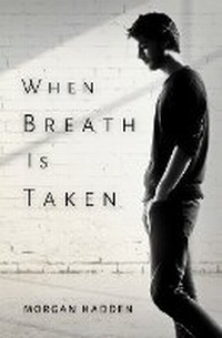 Abbildung von: When Breath Is Taken - Morgan Hadden