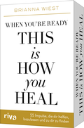 Cover: When you're ready, this is how you heal - 55 Impulse, die dir dabei helfen, loszulassen und zu dir zu finden - Riva