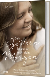 Abbildung von: Dein Gestern bestimmt nicht dein Morgen - adeo Verlag