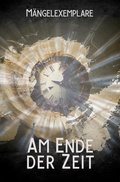 Cover: M&auml;ngelexemplare 5: Am Ende der Zeit - Amrun Verlag