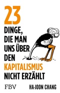 Cover: 23 Dinge, die man uns &uuml;ber den Kapitalismus nicht erz&auml;hlt - FinanzBuch Verlag