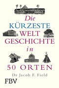 Cover: Die k&uuml;rzeste Weltgeschichte in 50 Orten - FinanzBuch Verlag