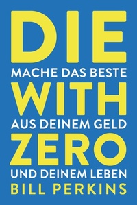 Abbildung von: Die with zero - FinanzBuch Verlag