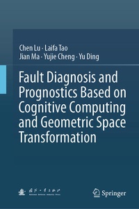 Enlarge image Cover: Fault Diagnosis and Prognostics Based on Cognitive Computing and Geometric Space Transformation - Springer