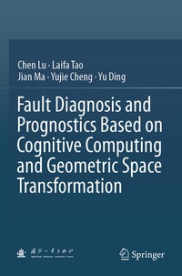 Enlarge image Cover: Fault Diagnosis and Prognostics Based on Cognitive Computing and Geometric Space Transformation - Springer
