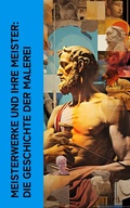 Cover: Meisterwerke und ihre Meister: Die Geschichte der Malerei - e-artnow