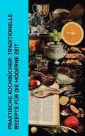 Cover: Praktische Kochb&uuml;cher: Traditionelle Rezepte f&uuml;r die moderne Zeit - e-artnow