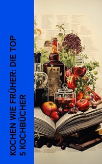 Abbildung von: Kochen wie früher: Die Top 5 Kochbücher - e-artnow