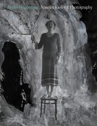Abbildung von: In the Beginning: Anselm Kiefer & Photography - Thames & Hudson Ltd