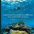 Cover: A Beginner's Guide to Snorkelling Fiji's Northern Division - wildiaries