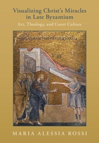 Enlarge image Cover: Visualizing Christ's Miracles in Late Byzantium - Cambridge University Press