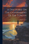 Cover: A Discourse On The Government Of The Tongue - Legare Street Press