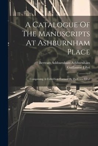 Abbildung von: A Catalogue Of The Manuscripts At Ashburnham Place - Legare Street Press