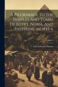 Abbildung von: A Pilgrimage To The Temples And Tombs Of Egypt, Nubia, And Palestine, In 1845-6; Volume 2 - Legare Street Press