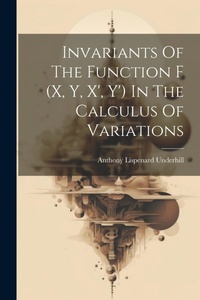 Abbildung von: Invariants Of The Function F (x, Y, X', Y') In The Calculus Of Variations - Legare Street Press