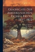 Cover: Geschichte der Amerikanischen Eichen, Erstes Heft, 1802 - Legare Street Press