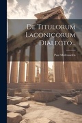 Cover: De Titulorum Laconicorum Dialecto... - Legare Street Press