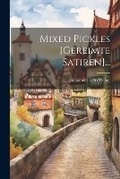 Cover: Mixed Pickles [gereimte Satiren]... - Legare Street Press