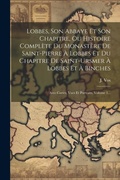 Cover: Lobbes, Son Abbaye Et Son Chapitre, Ou Histoire Complete Du Monastere De Saint-pierre A Lobbes Et Du Chapitre De Saint-ursmer A Lobbes Et A Binches - Legare Street Press