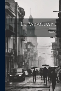 Abbildung von: Le Paraguay... - Legare Street Press