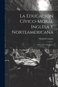 Abbildung von: La Educacion Civico-moral Inglesa Y Norteamericana - Legare Street Press