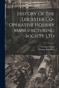 Cover: History Of The Leicester Co-operative Hosiery Manufacturing Society Ltd - Legare Street Press