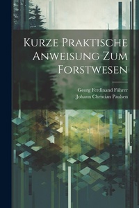 Abbildung von: Kurze Praktische Anweisung Zum Forstwesen - Legare Street Press