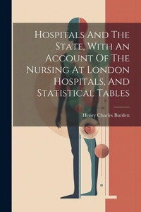 Abbildung von: Hospitals And The State, With An Account Of The Nursing At London Hospitals, And Statistical Tables - Legare Street Press