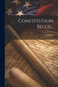 Enlarge image Cover: Constitution Belge... - Legare Street Press