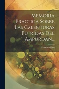 Cover: Memoria Practica Sobre Las Calenturas Putridas Del Ampurdan... - Legare Street Press