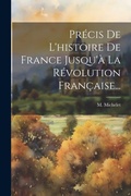 Cover: Precis De L'histoire De France Jusqu'a La Revolution Francaise... - Legare Street Press