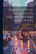 Cover: Proceedings Of The American Electric Railway Association; Volume 33 - Legare Street Press