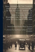 Cover: Proceedings Of The Thirty-sixth Annual Convention Of The National American Woman Suffrage Association, Held At Washington, D.c., February 11th To 17th, Inclusive, 1904 - Legare Street Press