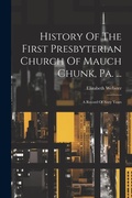 Cover: History Of The First Presbyterian Church Of Mauch Chunk, Pa. ... - Legare Street Press