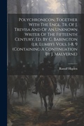 Cover: Polychronicon, Together With The Engl. Tr. Of J. Trevisa And Of An Unknown Writer Of The Fifteenth Century, Ed. By C. Babington (j.r. Lumby). Vols. 1-8, 9 (containing A Continuation By J. Malverne) - Legare Street Press