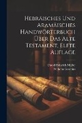 Cover: Hebraeisches und Aramaeisches Handwoerterbuch UEber das Alte Testament, elfte Auflage - Legare Street Press