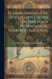 Abbildung von: El Libro Amarillo De Los Estados Unidos De Venezuela Presentado Al Congreso Nacional ...... - Legare Street Press