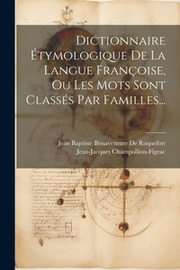 Abbildung von: Dictionnaire Etymologique De La Langue Francoise, Ou Les Mots Sont Classes Par Familles... - Legare Street Press