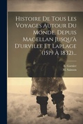 Cover: Histoire De Tous Les Voyages Autour Du Monde, Depuis Magellan Jusqu'a D'urville Et Laplage (1519 A 1832)... - Legare Street Press
