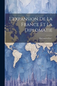 Abbildung von: L'expansion De La France Et La Diplomatie - Legare Street Press
