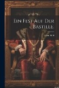 Enlarge image Cover: Ein Fest auf der Bastille. - Legare Street Press