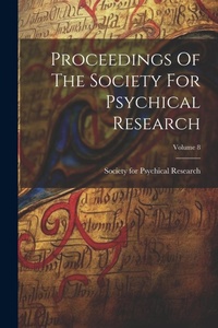 Enlarge image Cover: Proceedings Of The Society For Psychical Research; Volume 8 - Legare Street Press